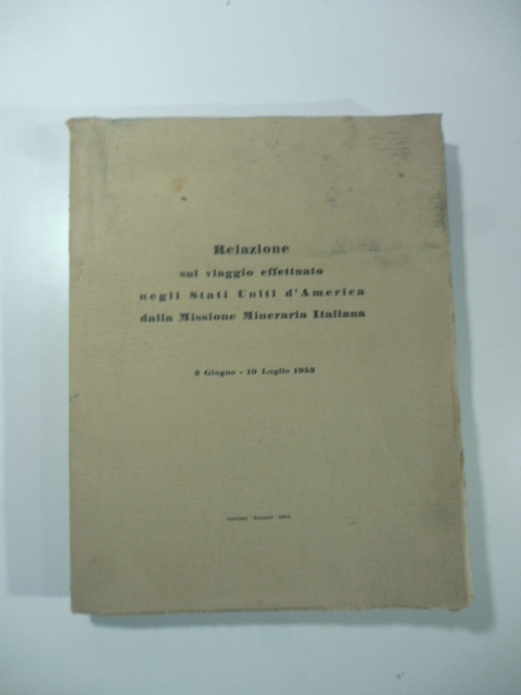 Relazione effettuata sul viaggio negli Stati Uniti d'America dalla Missione Mineraria Italiana 2 giugno - 19 luglio 1952